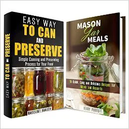 Mason Jar Can and Preserve Box Set: Can and Preserve Your Food Plus a Few Recipes to Try (Homesteading & Off the Grid)