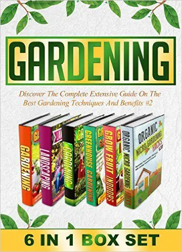  Gardening: BOX SET 6 IN 1 Discover The Complete Extensive Guide On The Best Gardening Techniques And Benefits #2 (Gardening, Vertical Gardening , Gardening For Beginners)