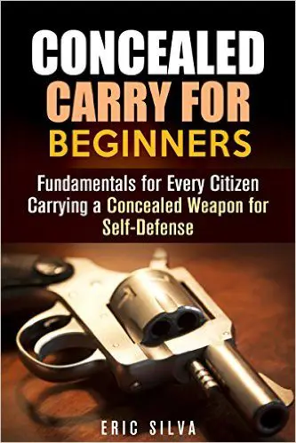 Concealed Carry for Beginners: Fundamentals for Every Citizen Carrying a Concealed Weapon for Self-Defense (Prepper's Self Defense)